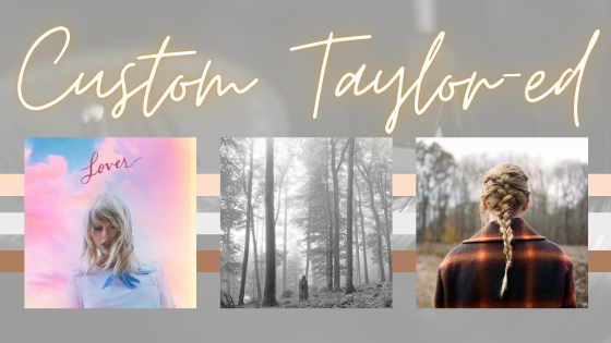 Custom Taylor-ed: Lover, folklore + evermore