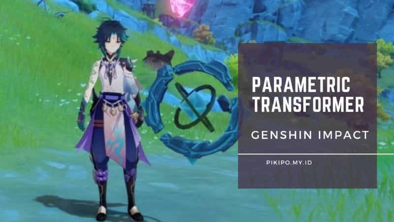 Parametric Transformer Genshin Impact, Fungsi dan Cara Mendapatkannya Parametric Transformer Genshin Impact, Fungsi dan Cara Mendapatkannya