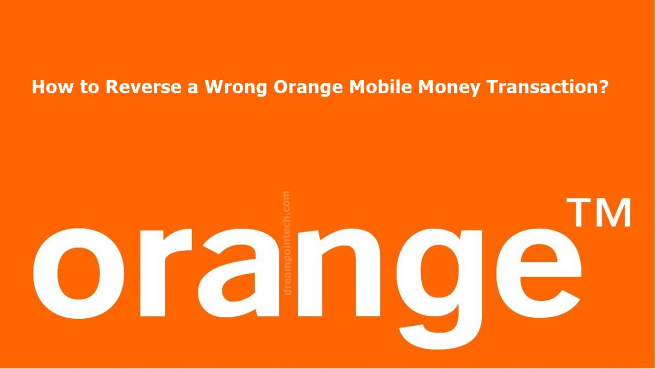 How to Reverse a Wrong Orange Mobile Money Transaction