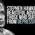 Stephen Hawking's Beautiful Advice For Those Who Suffer From Depression