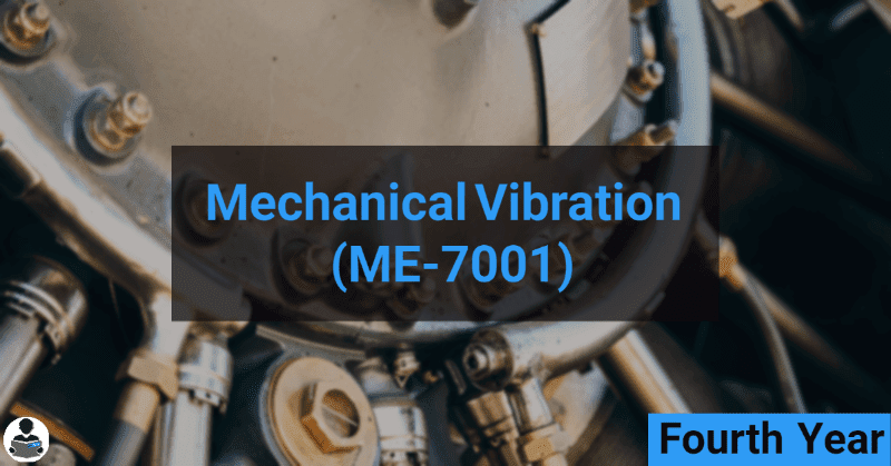 Mechanical Vibration (ME-7001) RGPV notes CBGS Bachelor of engineering Mechanical Vibration (ME-7001) RGPV notes CBGS Bachelor of engineering