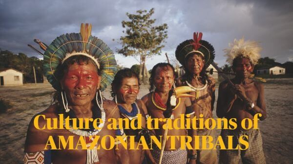 Amazonian tribes, unseen tribes of brazil,culture and tradition of amazonian tribes