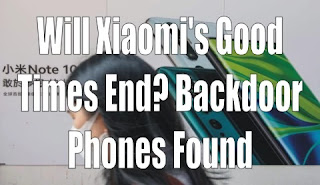 Will Xiaomi's Good Times End? Backdoor Phones Found Will Xiaomi's Good Times End? Backdoor Phones Found