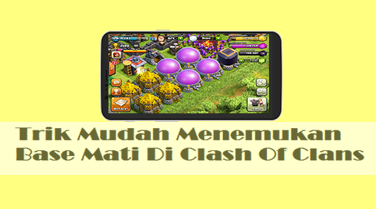 Trik Mudah Menemukan Base Mati Di Clash Of Clans