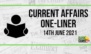 Current Affairs One-Liner: 14th June 2021