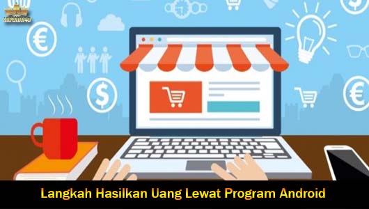 Langkah Hasilkan Uang Lewat Program Android