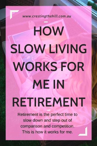 Retirement is the perfect time to slow down and step out of comparison and competition. This is how it works for me. #retirement #slowliving