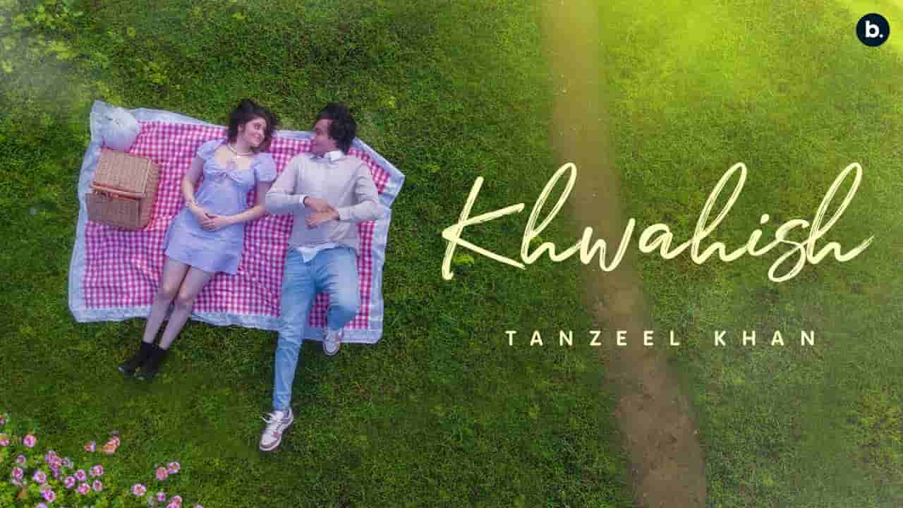 ख्वाहिश Khwahish lyrics in Hindi Tanzeel Khan Hindi Song