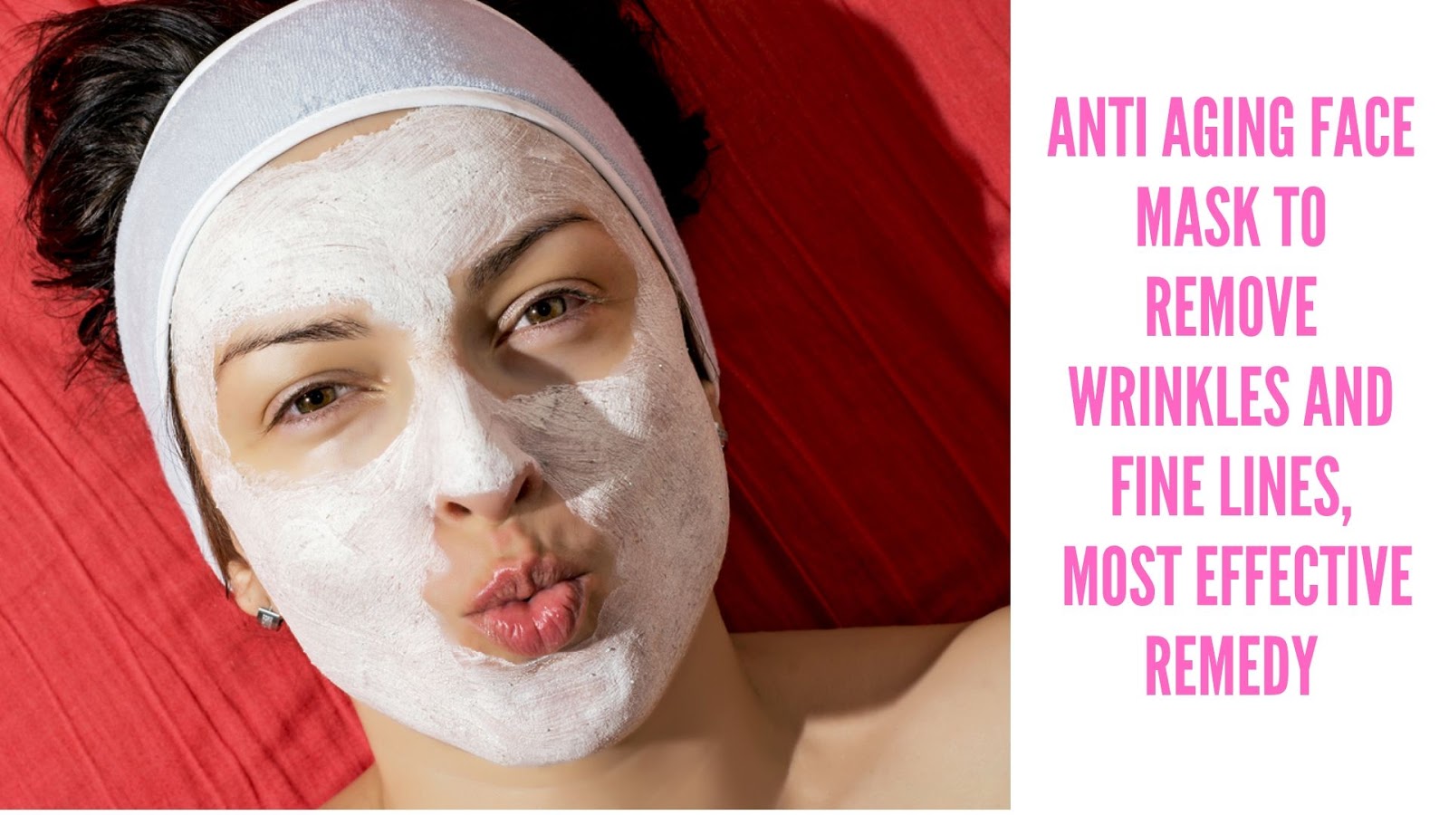 Anti Aging Face Mask To Remove Wrinkles And Fine Lines, Most Effective