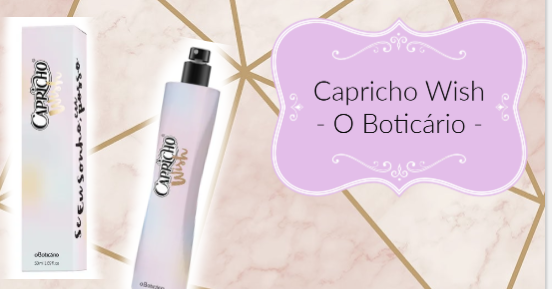 o boticario capricho wish