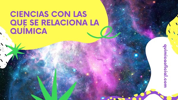 ▷ Ciencias con las que se relaciona la Química