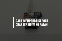 4+ Cara Memperbaiki Port Charger HP Android Rusak Longgar