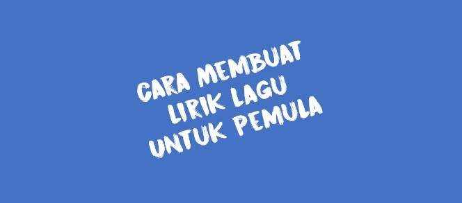 Cara Membuat Lirik Lagu Untuk Pemula, Simak Hal Berikut - 3835info