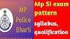 MP SI EXAM DETAILS  AND QUALIFICATIONS 