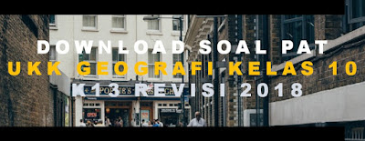 Download Soal PAT UKK Geografi Kelas 10 K13 Revisi 2018 Penilaian akhir tahun untuk tahun ajaran Download Soal PAT UKK Geografi Kelas 10 K13 Revisi 2018