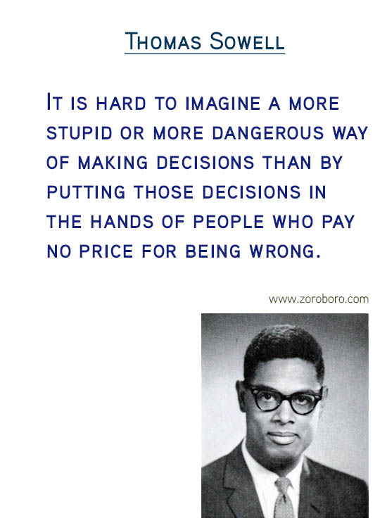 Thomas Sowell Quotes. Economics Quotes, Democracy Quotes, Capital Quotes, Income Quotes, Socialism Quotes, Wealth Quotes, Truth Quotes, & Freedom Quotes. Thomas Sowell (Author of Basic Economics)