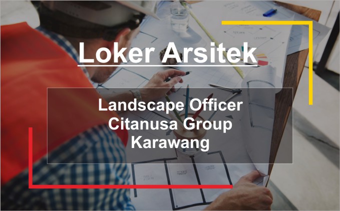 LOKER Arsitek - Landscape Officer Lokasi Karawang - Arsimedia
