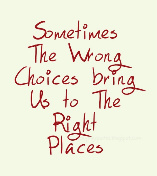 Sometimes the wrong choices bring us to the right places | nineimages