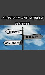 Apostasy and muslims, apostasy and Muslim society