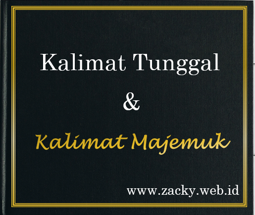 Kalimat Tunggal Dan Kalimat Majemuk Setara Bertingkat Rapatan Dan Campuran Beserta Contohnya Pak Zacky