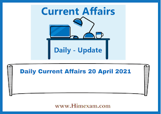 Daily Current Affairs 20 April 2021 Daily Current Affairs 20 April 2021