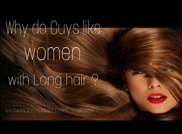 Why Do Guys Like Women With Long Hair Beauty Obsessions