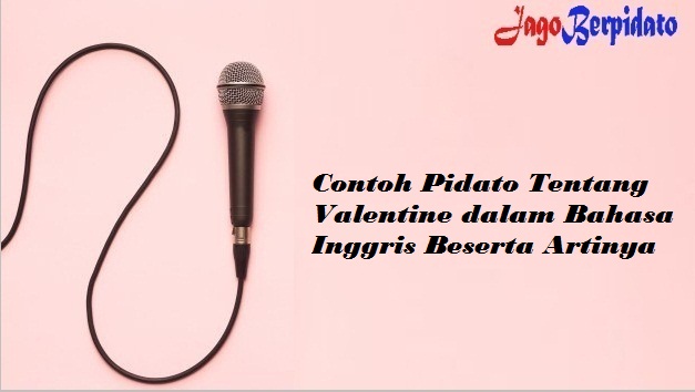 Contoh Pidato Tentang Valentine Dalam Bahasa Inggris Beserta Artinya Jago Berpidato Apa Yang Kamu Cari Ada Disini