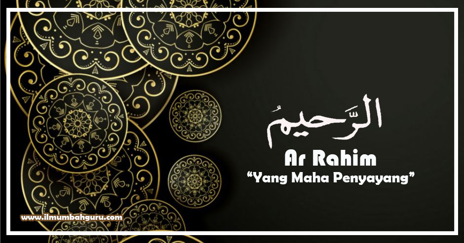 Ar Rahim Artinya Yang Maha Penyayang Asmaul Husna Ilmumbahguru Ar Rahim Artinya Yang Maha Penyayang Asmaul Husna Ilmumbahguru