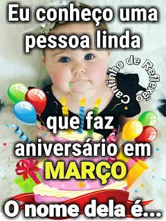 Eu Conheço uma Pessoa Linda que Faz Aniversário em Março e essa Pessoa é Você.