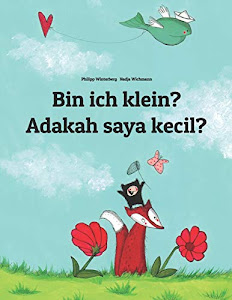 Bin ich klein? Adakah saya kecil?: Kinderbuch Deutsch-Malayisch (zweisprachig/bilingual) (Weltkinderbuch)