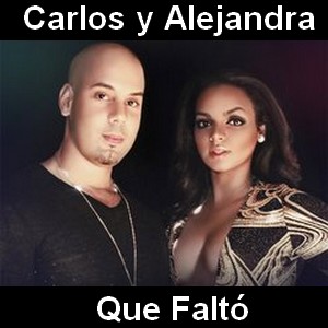 Carlos y Alejandra – Que Falto