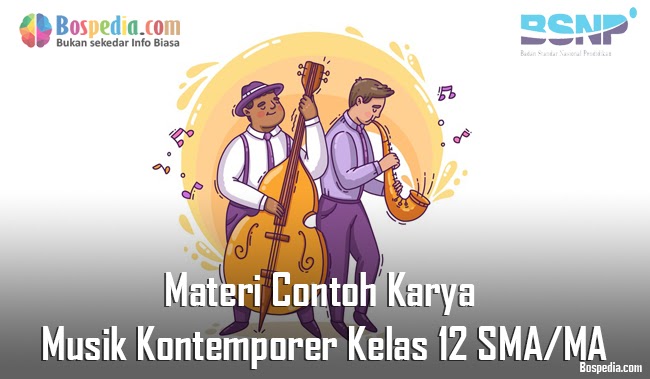 Materi Contoh Karya Musik Kontemporer Kelas 12 Sma Ma Bospedia