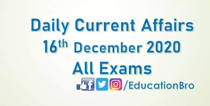 Daily Current Affairs 16th December 2020 For All Government Examinations