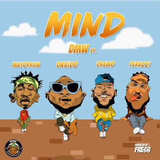 DMW Feat. Davido, Mayorkun, Dremo & Peruzzi – Mind