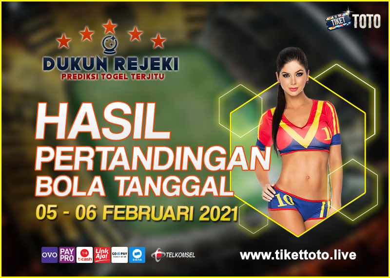 HASIL PERTANDINGAN BOLA 05 – 06 FEBRUARI 2021