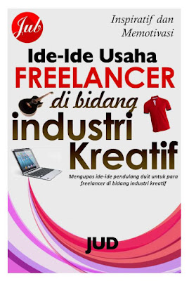 Ide-Ide Usaha untuk Freelancer di Bidang Industri Kreatif by Jud (Junilee Digital) Ide-Ide Usaha untuk Freelancer di Bidang Industri Kreatif by Jud (Junilee Digital)