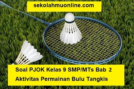 Soal Pjok Kelas 9 Bab 2 Aktivitas Permainan Bulu Tangkis Kunci Jawabannya Sekolahmuonline Com Sekolahmuonline