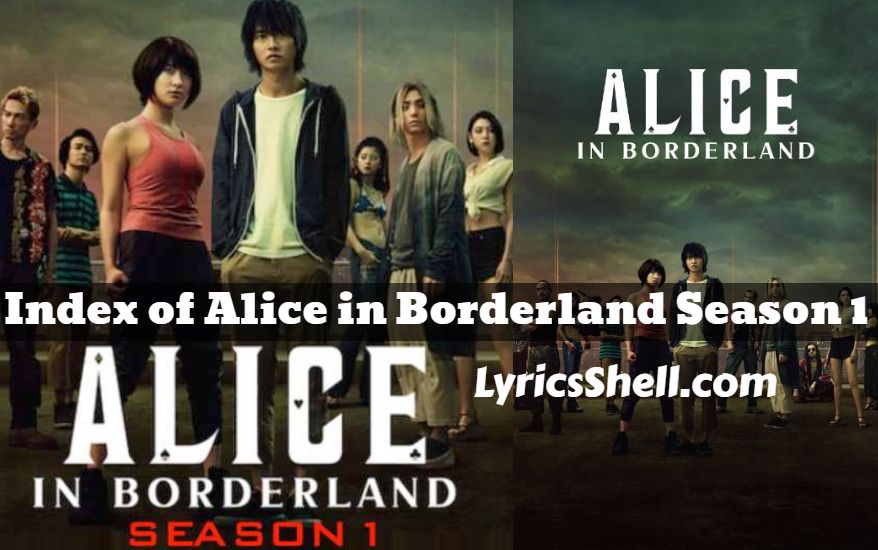 Index of Alice in Borderland Season 1 (With Cast, Season Overview & All Episodes Recap) Index of Alice in Borderland Season 1 (With Cast, Season Overview & All Episodes Recap)