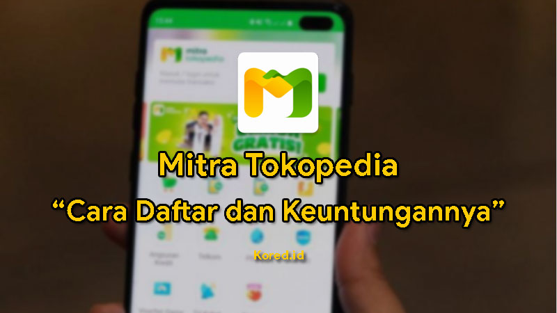 Mengenal Mitra Tokopedia, Cara Daftar dan Keuntungannya