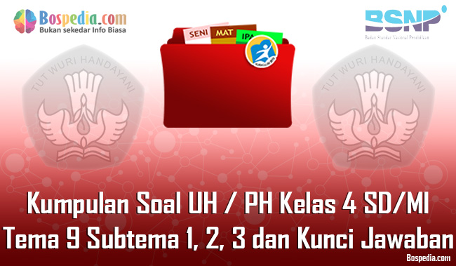Lengkap Kumpulan Soal Uh Ph Kelas 4 Sd Mi Tema 9 Subtema 1 2 3 Dan Kunci Jawaban Bospedia