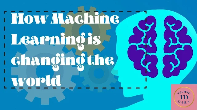 How Machine Learning is changing the world