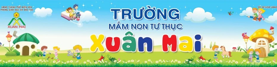 TRƯỜNG MẦM NON TƯ THỤC XUÂN MAI