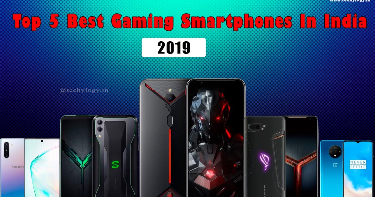 Top 5 Best Gaming Smartphones 2019 In India Techylogy All About Technology