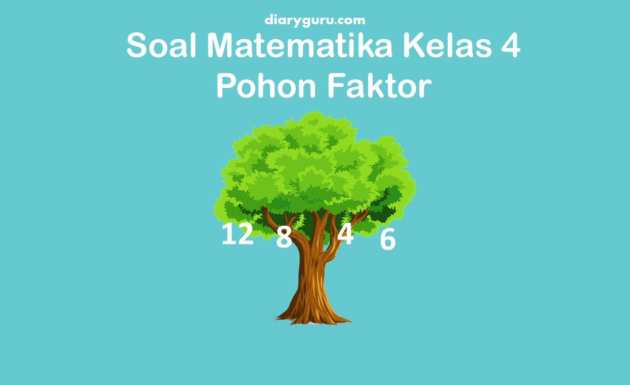 Soal Matematika Pohon Faktor Kelas 4 SD - Diary Guru