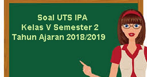 Soal Uts Ipa Kelas 5 Semester 2 Terbaru Tahun Ajaran 2018 2019 Juragan Les