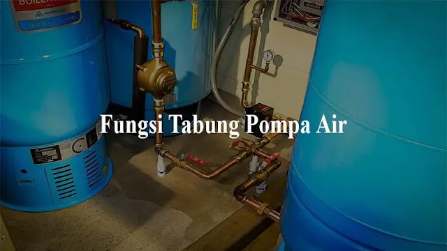  Tabung pada pompa air atau pressure tank merupakan salah satu kepingan penting yang sanggup meni Fungsi Tabung Pada Pompa Air (Pressure Tank)