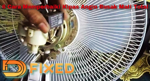 6 Cara Untuk Memperbaiki Kipas Angin Rusak Mati Total 6 Cara Untuk Memperbaiki Kipas Angin Rusak Mati Total
