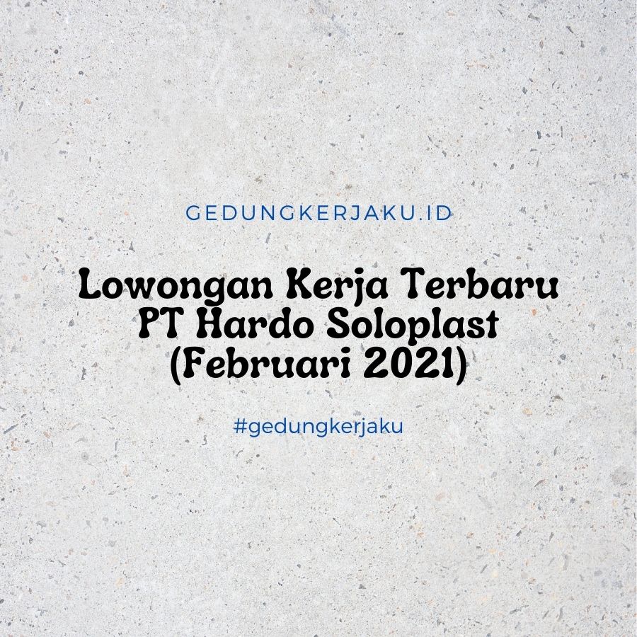 Lowongan Kerja Terbaru PT Hardo Soloplast (Februari 2021)