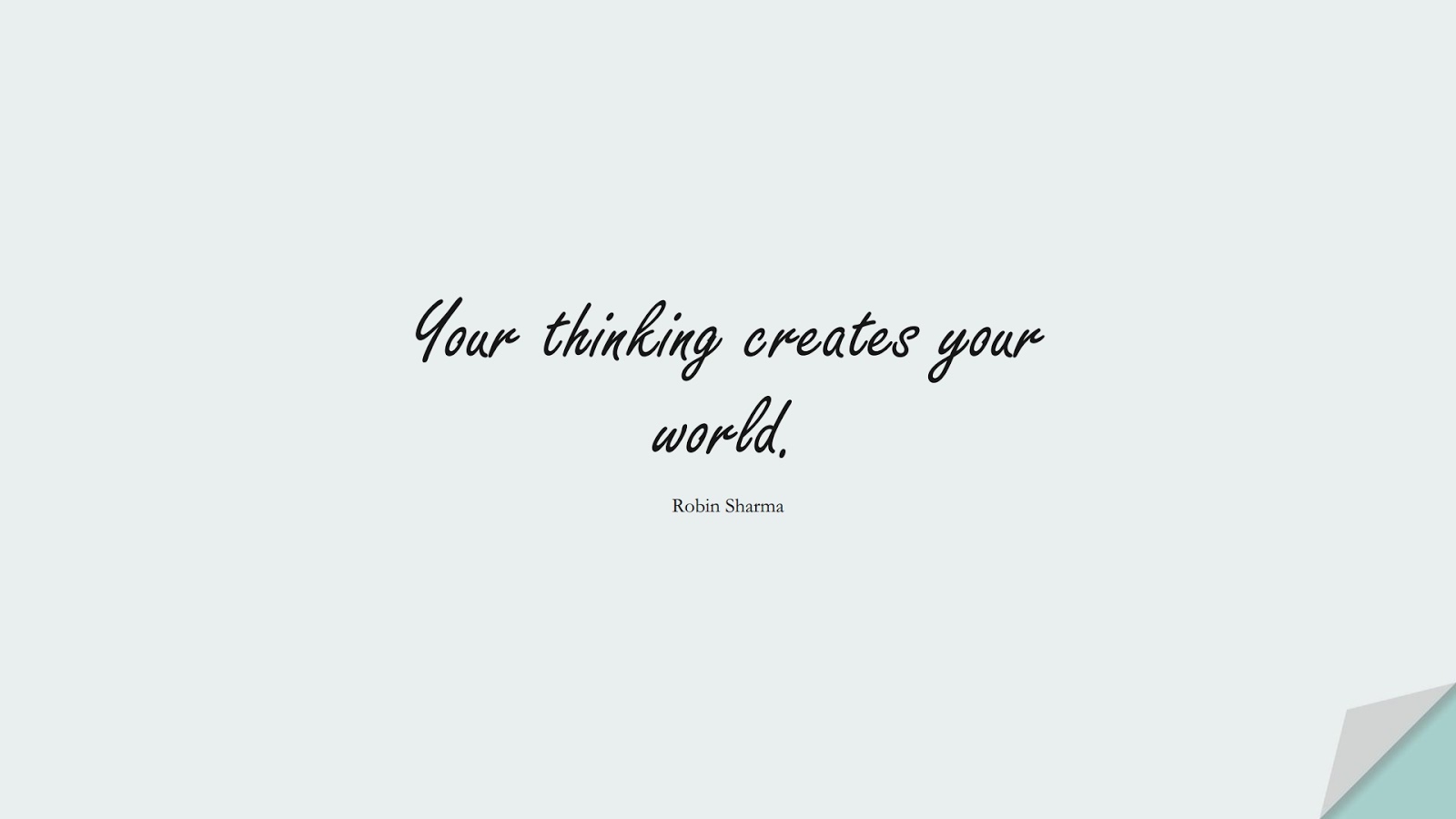 Your thinking creates your world. (Robin Sharma);  #PositiveQuotes