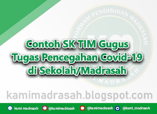 Madrasah merupakan salah satu bentuk usaha Sekolah Contoh SK Tim Gugus Tugas Pencegahan Covid-19 di Sekolah/Madrasah